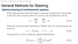 Optimal steering of nonholonomic systems
Chapter 8 – Nonholonomic Motion Planning
General Methods for Steering
 