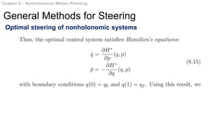 Optimal steering of nonholonomic systems
Chapter 8 – Nonholonomic Motion Planning
General Methods for Steering
 