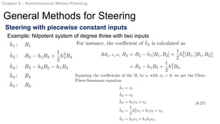 Steering with piecewise constant inputs
Chapter 8 – Nonholonomic Motion Planning
General Methods for Steering
Example: Nilpotent system of degree three with two inputs
 