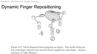 Chapter 8 – Nonholonomic Motion Planning
Dynamic Finger Repositioning
 