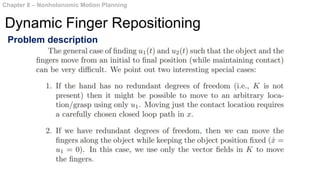 Chapter 8 – Nonholonomic Motion Planning
Dynamic Finger Repositioning
Problem description
 