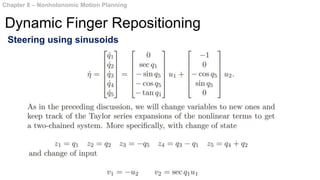 Chapter 8 – Nonholonomic Motion Planning
Dynamic Finger Repositioning
Steering using sinusoids
 