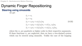 Chapter 8 – Nonholonomic Motion Planning
Dynamic Finger Repositioning
Steering using sinusoids
 