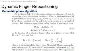Chapter 8 – Nonholonomic Motion Planning
Dynamic Finger Repositioning
Geometric phase algorithm
 