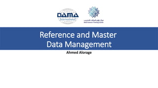 Reference and Master
Data Management
Ahmed Alorage
 
