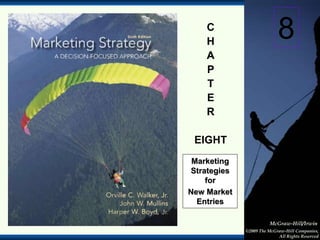 1-1
McGraw-Hill/Irwin
©2009 The McGraw-Hill Companies,
All Rights Reserved
C
H
A
P
T
E
R
EIGHT
Marketing
Strategies
for
New Market
Entries
8
 
