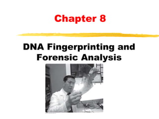DNA Fingerprinting and
Forensic Analysis
Chapter 8
 