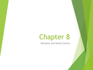 Chapter 8
Deviance and Social Control
 