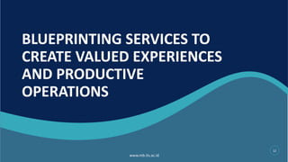 BLUEPRINTING SERVICES TO
CREATE VALUED EXPERIENCES
AND PRODUCTIVE
OPERATIONS
12
 