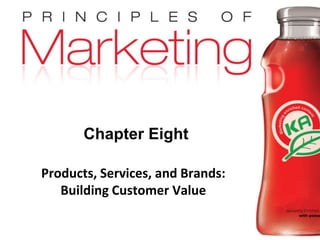 Chapter 8 - slide 1
Copyright © 2009 Pearson Education, Inc.
Publishing as Prentice Hall
Chapter Eight
Products, Services, and Brands:
Building Customer Value
 