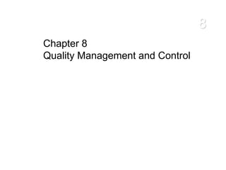 8
Chapter 8
Quality Management and Control
 