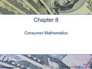 © The McGraw-Hill Companies, Inc., 2008
McGraw-Hill/Irwin
10-1
Chapter 8
Consumer Mathematics
 