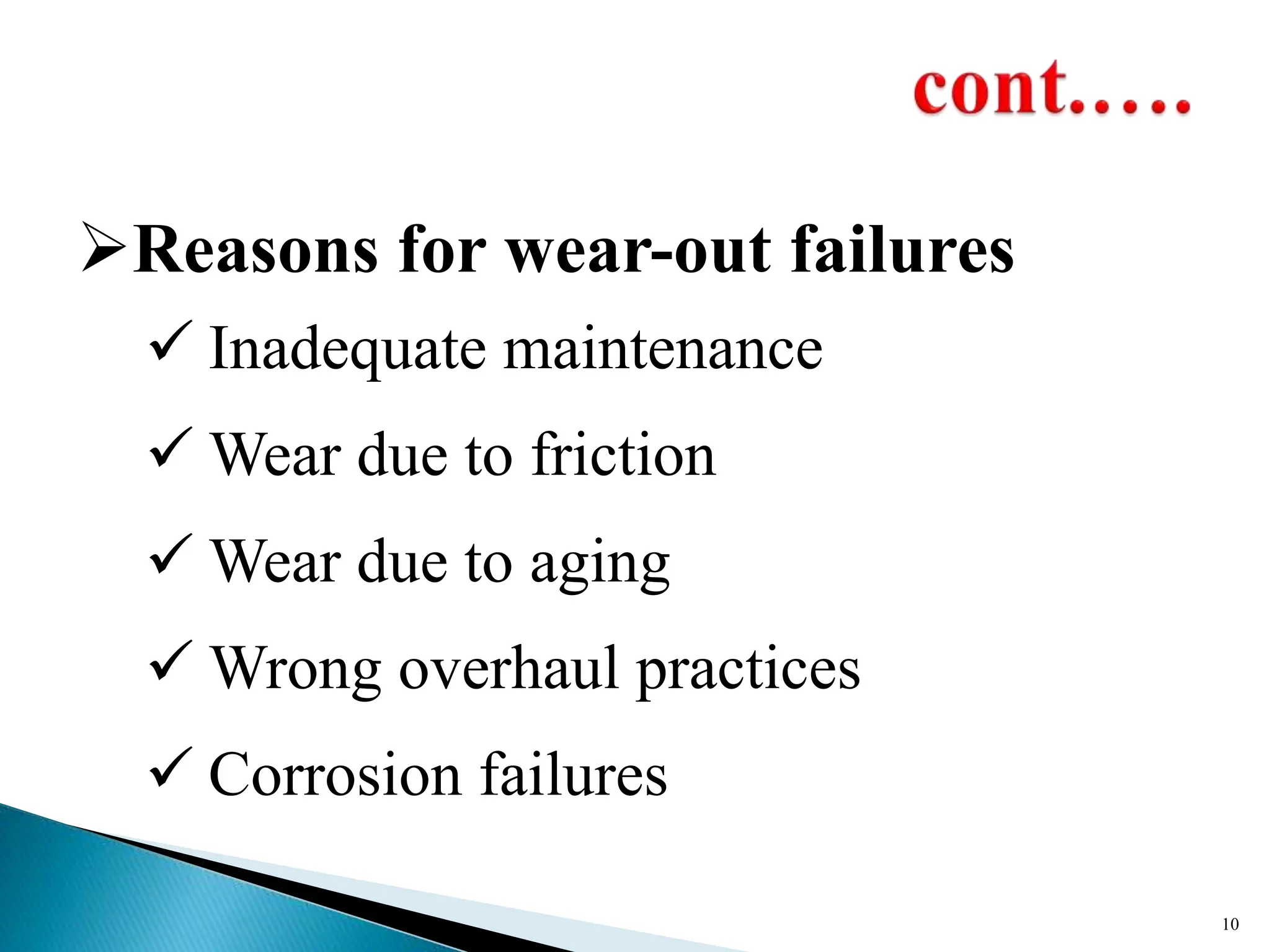 Reasons for wear-out failures
 Inadequate maintenance
 Wear due to friction
 Wear due to aging
 Wrong overhaul practices
 Corrosion failures
10
 