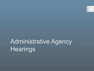 Administrative Agency
Hearings
 