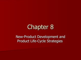 Chapter 8 New-Product Development and Product Life-Cycle Strategies  