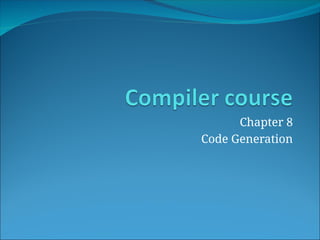 Chapter 8 - 1Code Generation.ppt for the | PPT
