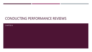 CONDUCTING PERFORMANCE REVIEWS
CHAPTER 8
 