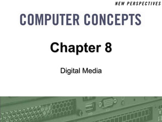 Chapter 8
 Digital Media
 