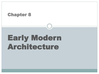 Chapter 8
Early Modern
Architecture
 