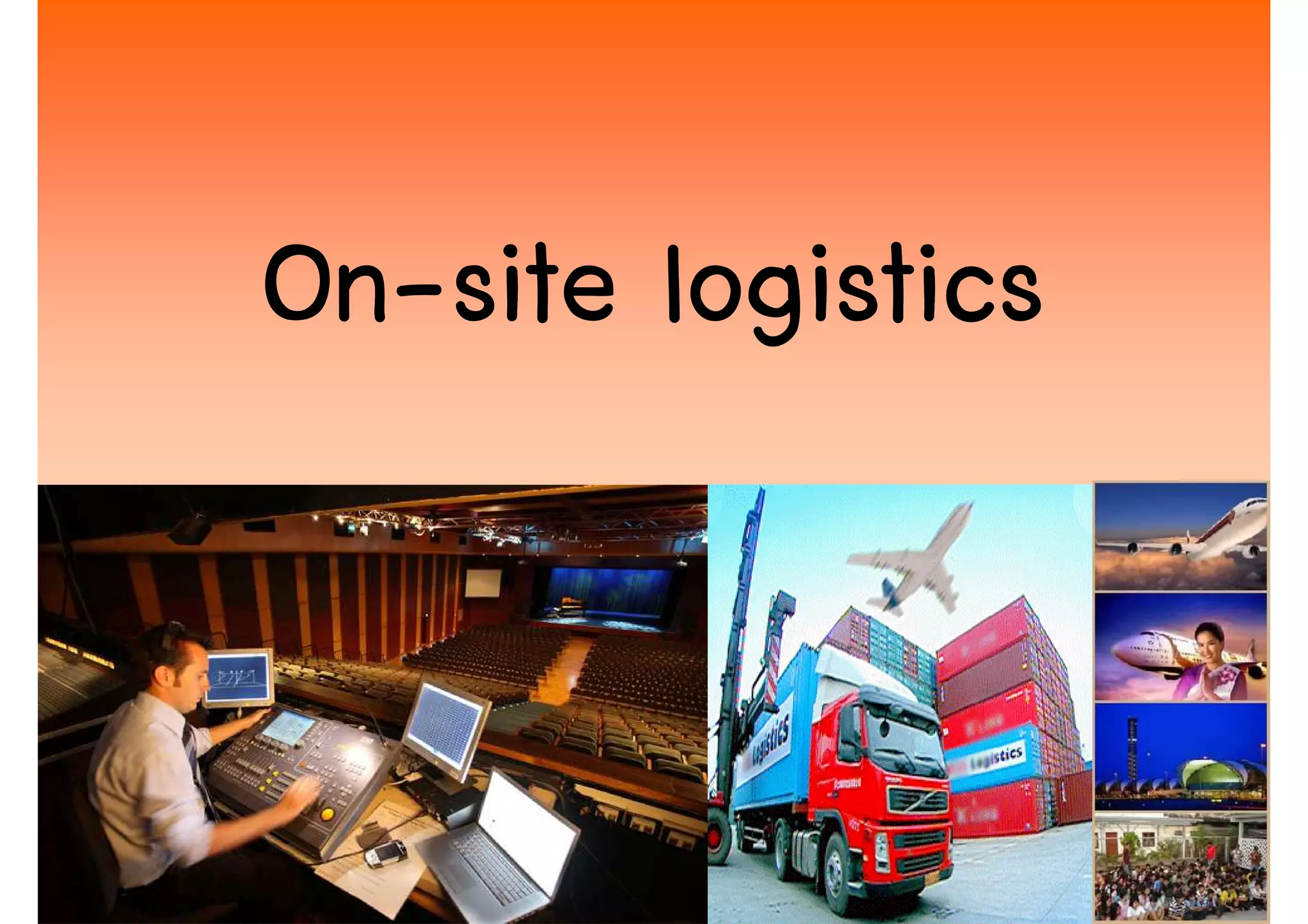 On-
On-site logistics


                    22
 