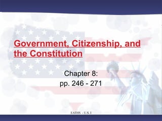 Government, Citizenship, and the Constitution Chapter 8: pp. 246 - 271 