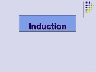 Induction



            1
 