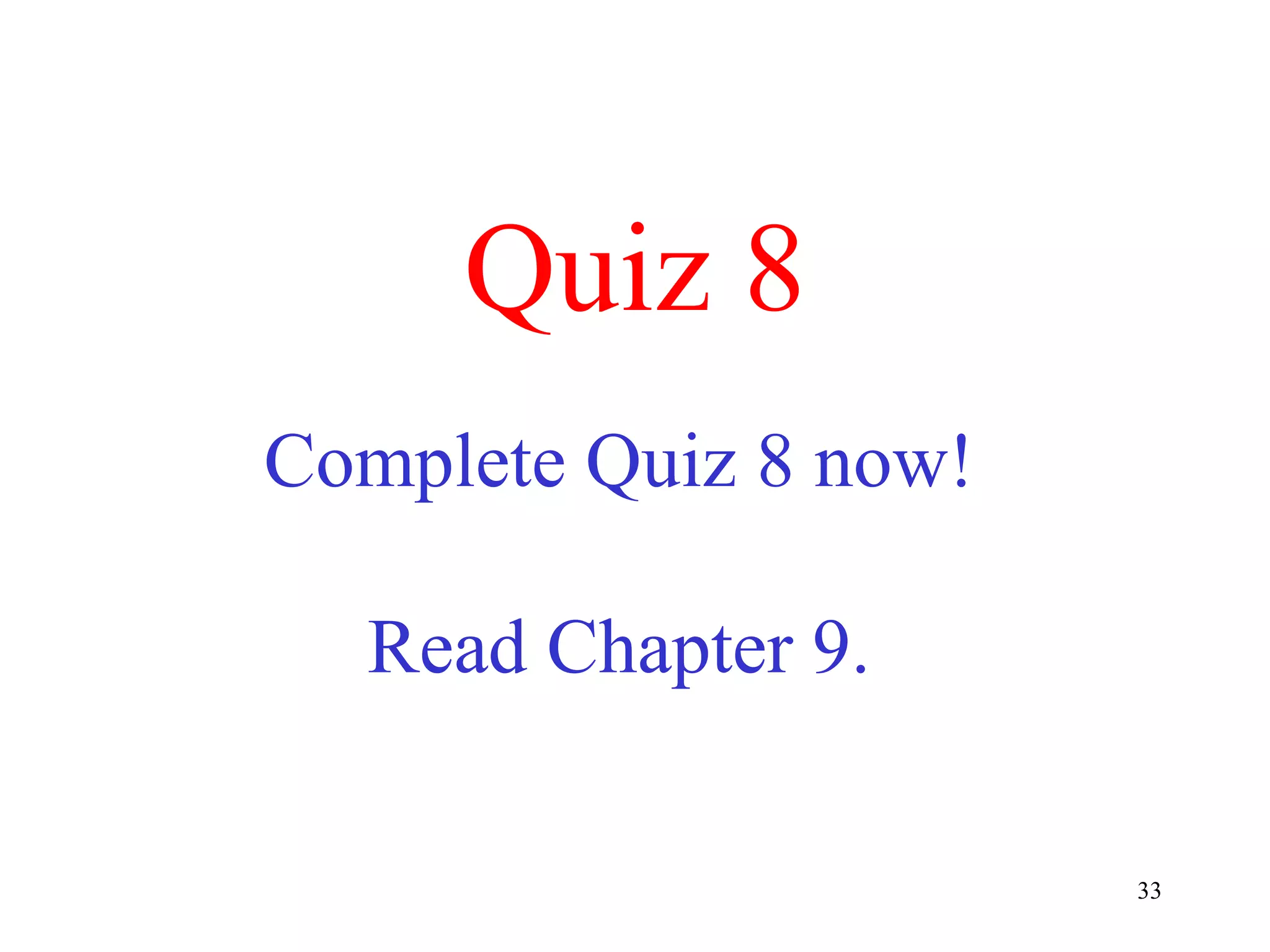 Quiz 8 Complete Quiz 8 now! Read Chapter 9. 