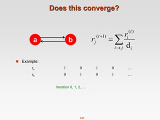 8.27
Does this converge?
 Example:
ra 1 0 1 0 …
rb 0 1 0 1 …
b
a 



j
i
t
i
t
j
r
r
i
)
(
)
1
(
d
Iteration 0, 1, 2, …
 