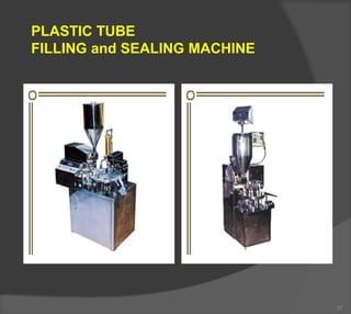 PLASTIC TUBE
FILLING and SEALING MACHINE
37
 