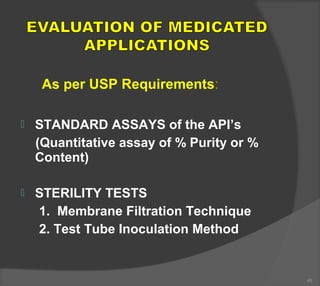  STANDARD ASSAYS of the API’s
(Quantitative assay of % Purity or %
Content)
 STERILITY TESTS
1. Membrane Filtration Technique
2. Test Tube Inoculation Method
46
As per USP Requirements:
 