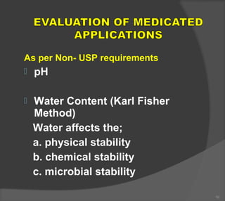As per Non- USP requirements
 pH
 Water Content (Karl Fisher
Method)
Water affects the;
a. physical stability
b. chemical stability
c. microbial stability
50
 