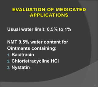 Usual water limit: 0.5% to 1%
NMT 0.5% water content for
Ointments containing:
1. Bacitracin
2. Chlortetracycline HCl
3. Nystatin
51
 