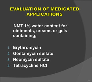 NMT 1% water content for
ointments, creams or gels
containing;
1. Erythromycin
2. Gentamycin sulfate
3. Neomycin sulfate
4. Tetracycline HCl
52
 