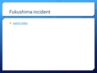 Fukushima incident

 watch video
 
