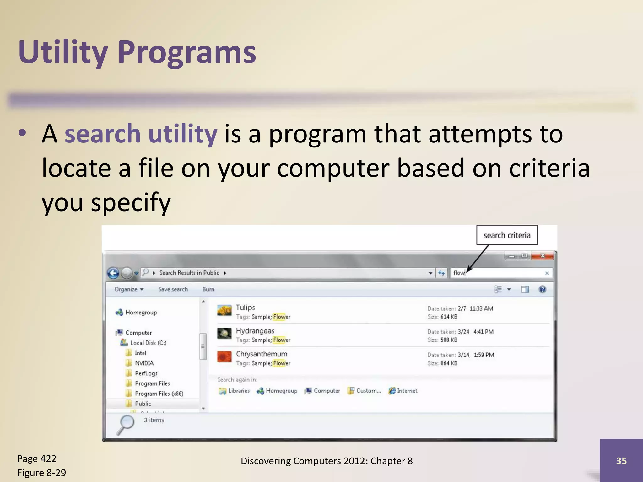Utility Programs
• A search utility is a program that attempts to
locate a file on your computer based on criteria
you specify
Discovering Computers 2012: Chapter 8 35Page 422
Figure 8-29
 
