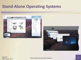 Stand-Alone Operating Systems
Discovering Computers 2012: Chapter 8
25Page 414
Figures 8-16 – 8-17
 