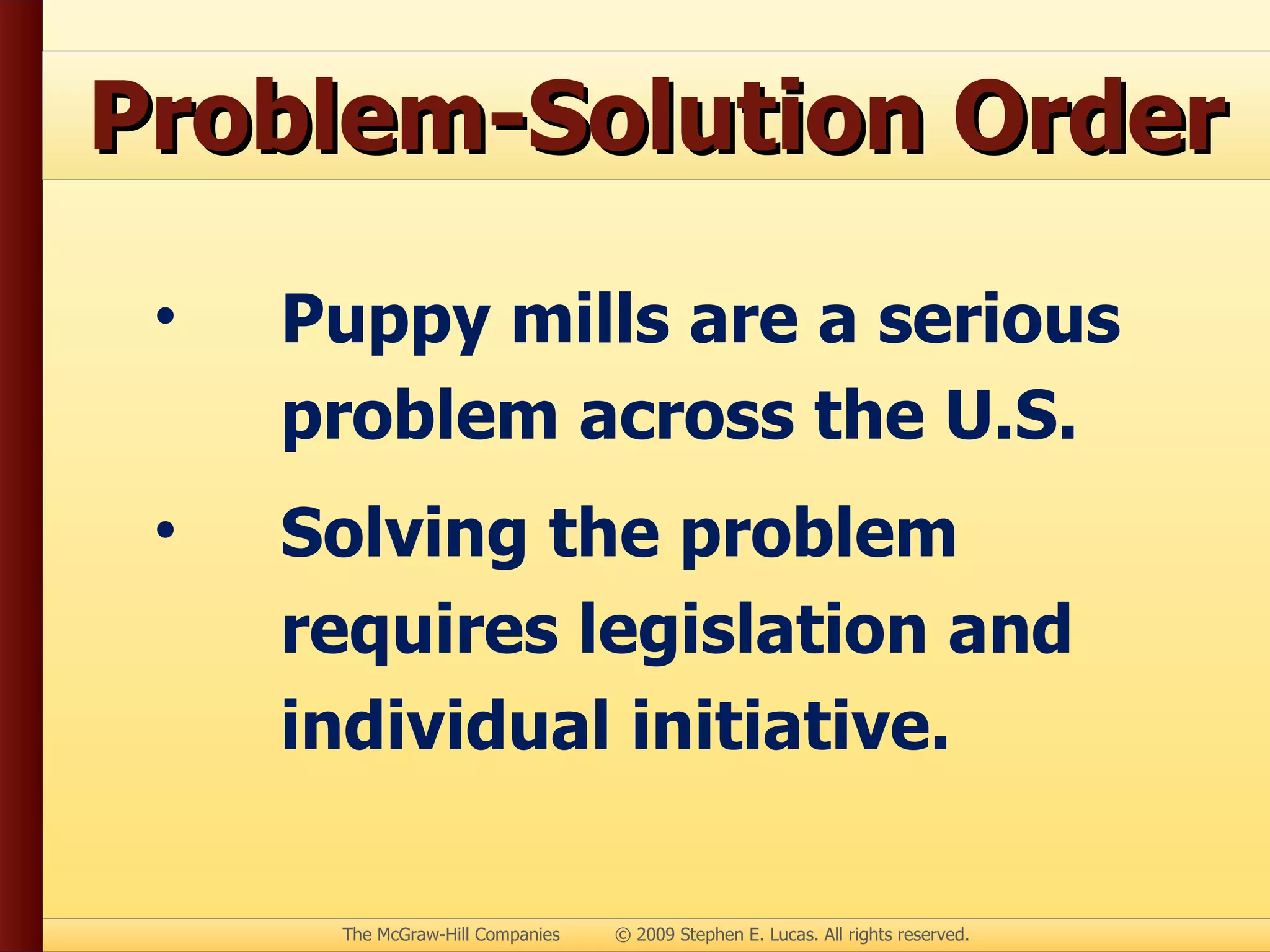 Problem-Solution Order Puppy mills are a serious problem across the U.S. Solving the problem requires legislation and individual initiative. 