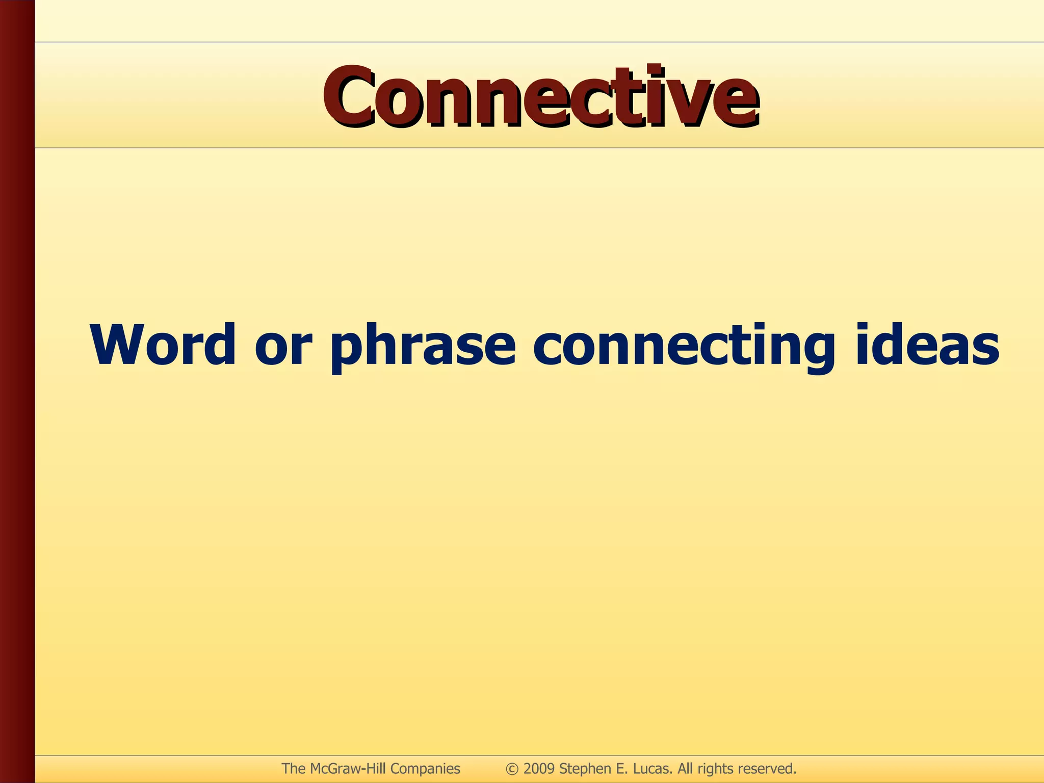 Connective Word or phrase connecting ideas 