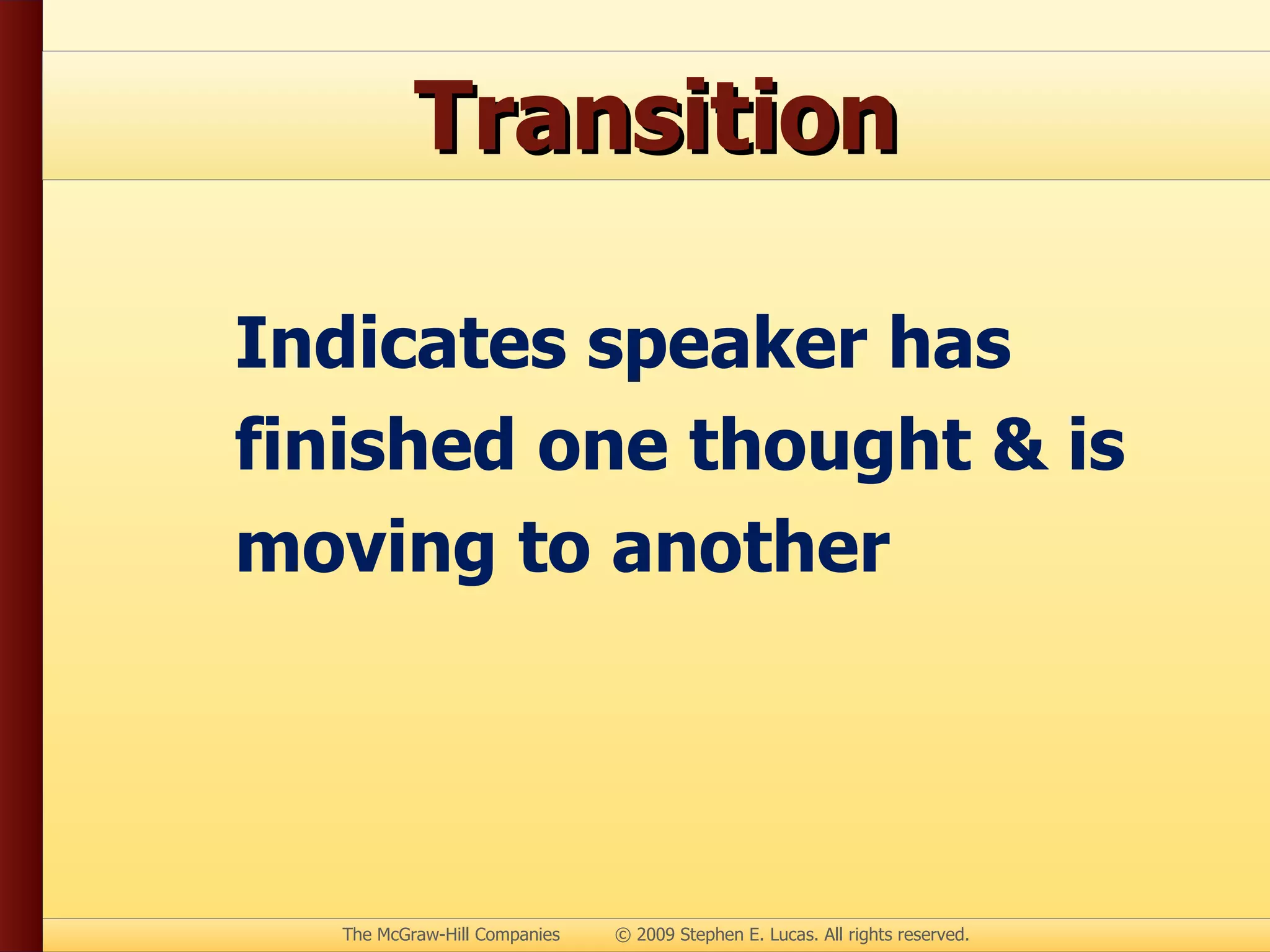 Transition Indicates speaker has finished one thought & is moving to another 