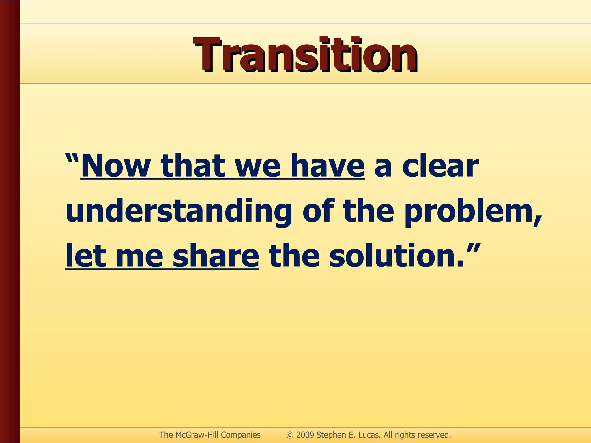 Transition “ Now that we have  a clear understanding of the problem,  let me share  the solution.” 