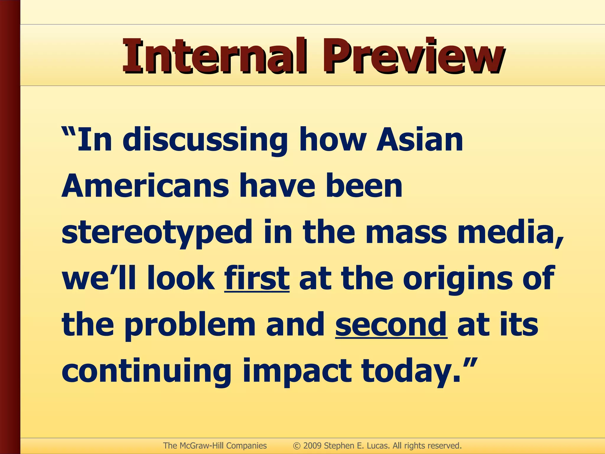 Internal Preview “ In discussing how Asian Americans have been stereotyped in the mass media, we’ll look  first  at the origins of the problem and  second  at its continuing impact today.” 