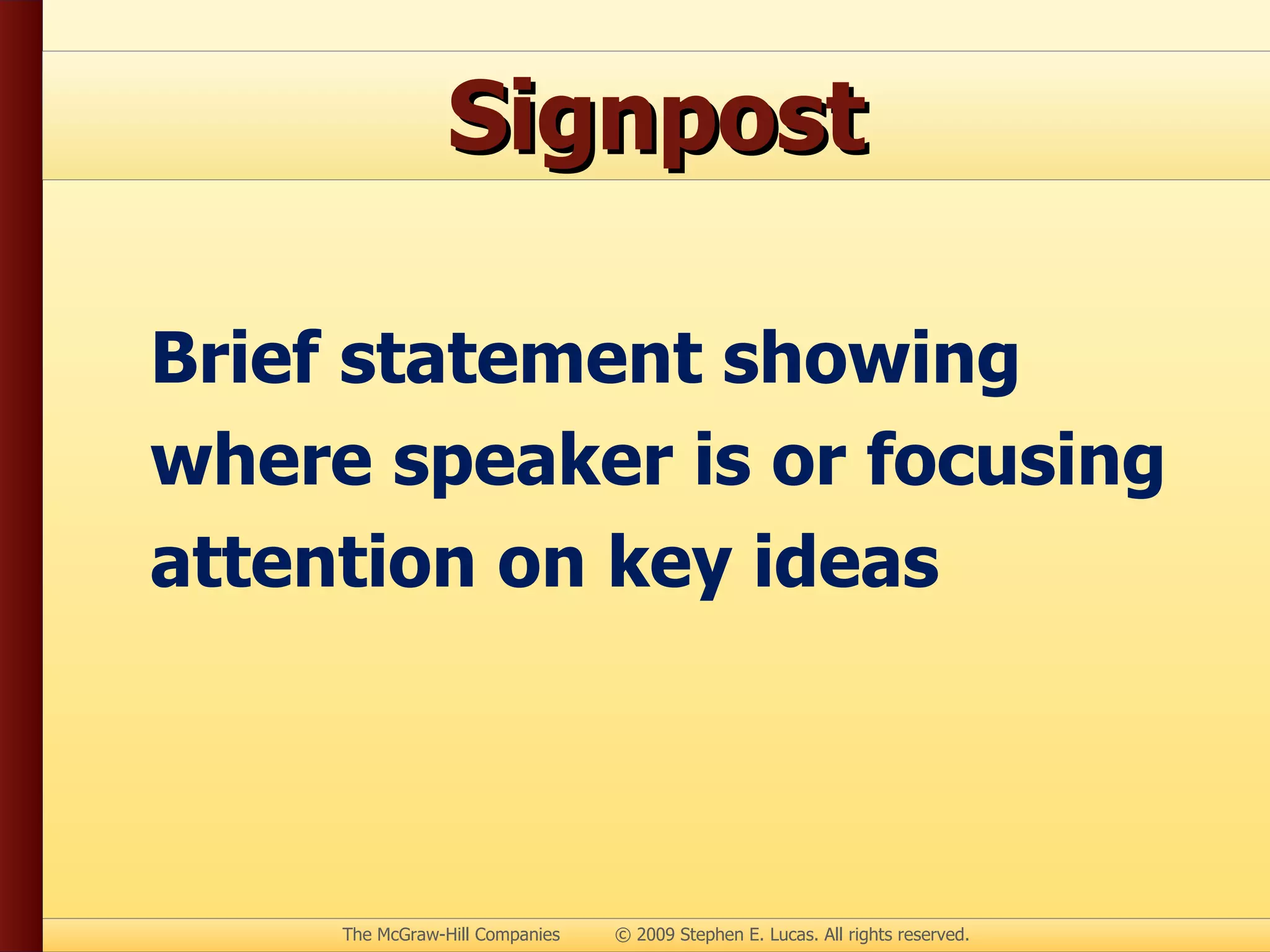 Signpost Brief statement showing where speaker is or focusing attention on key ideas 