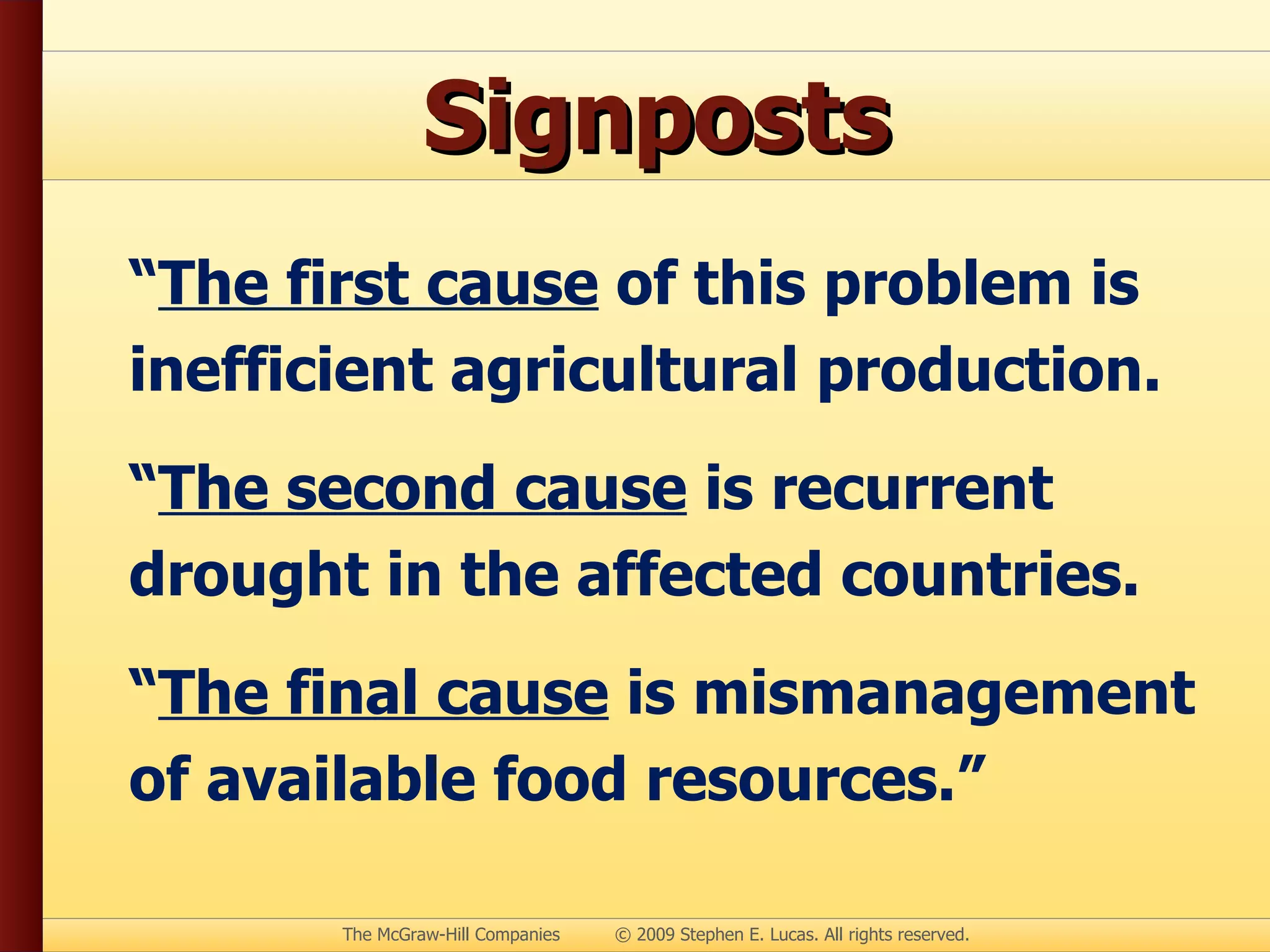 Signposts “ The first cause  of this problem is inefficient agricultural production. “ The second cause  is recurrent drought in the affected countries.  “ The final cause  is mismanagement of available food resources.” 