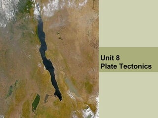 Unit 8
Plate Tectonics
 
