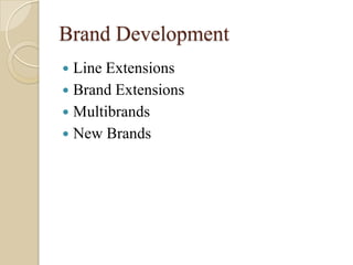 Brand Development
 Line Extensions
 Brand Extensions
 Multibrands
 New Brands
 