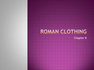 Roman clothing Chapter 8 