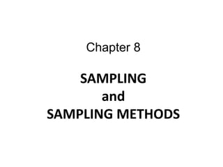 Chapter 8
SAMPLING
and
SAMPLING METHODS
 