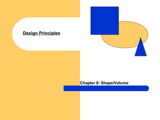 Chapter 8: Shape/Volume
Design Principles
 