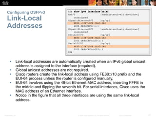 Presentation_ID 47© 2008 Cisco Systems, Inc. All rights reserved. Cisco Confidential
Configuring OSFPv3
Link-Local
Address...