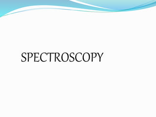 SPECTROSCOPY
 